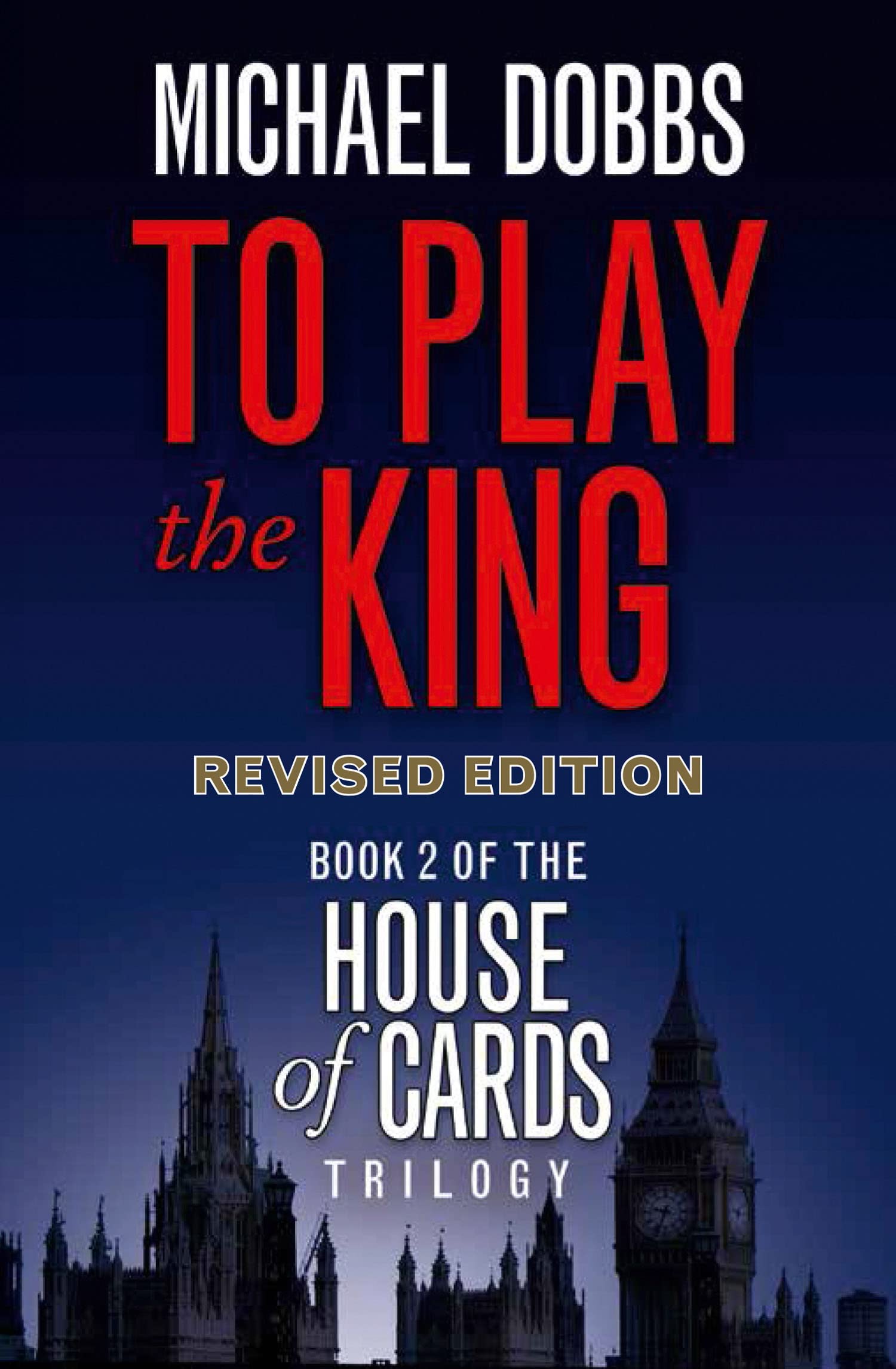 To Play the King (House of Cards Trilogy): The captivating political thriller: Book 2