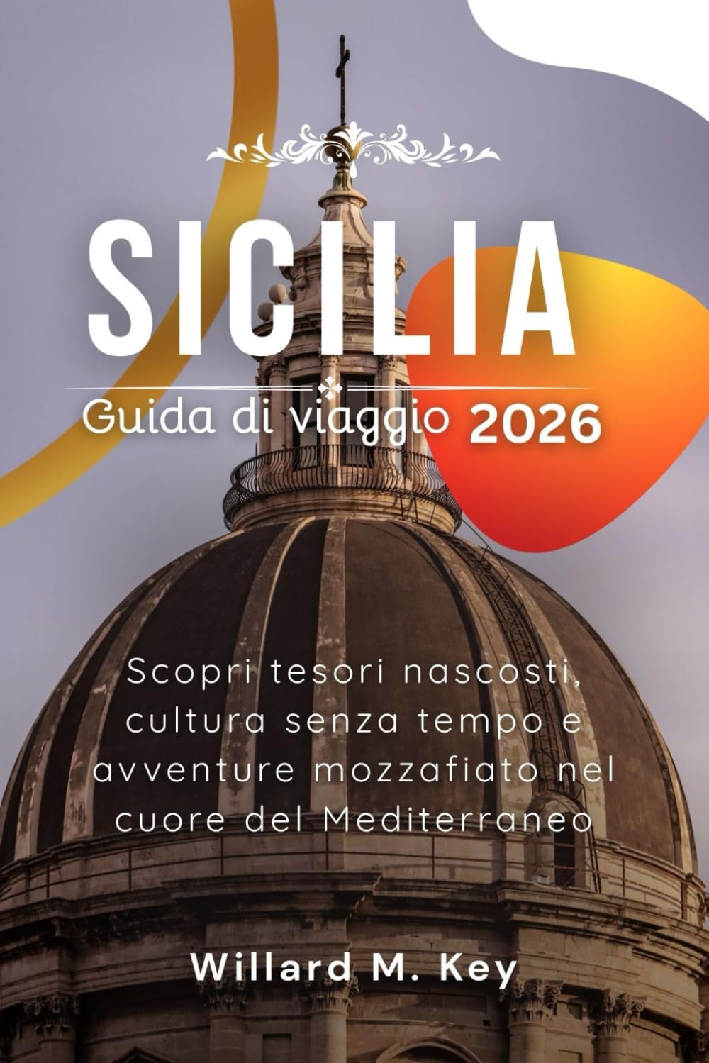 Sicilia Guida di viaggio 2026: Scopri tesori nascosti, cultura senza tempo e avventure mozzafiato nel cuore del Mediterraneo