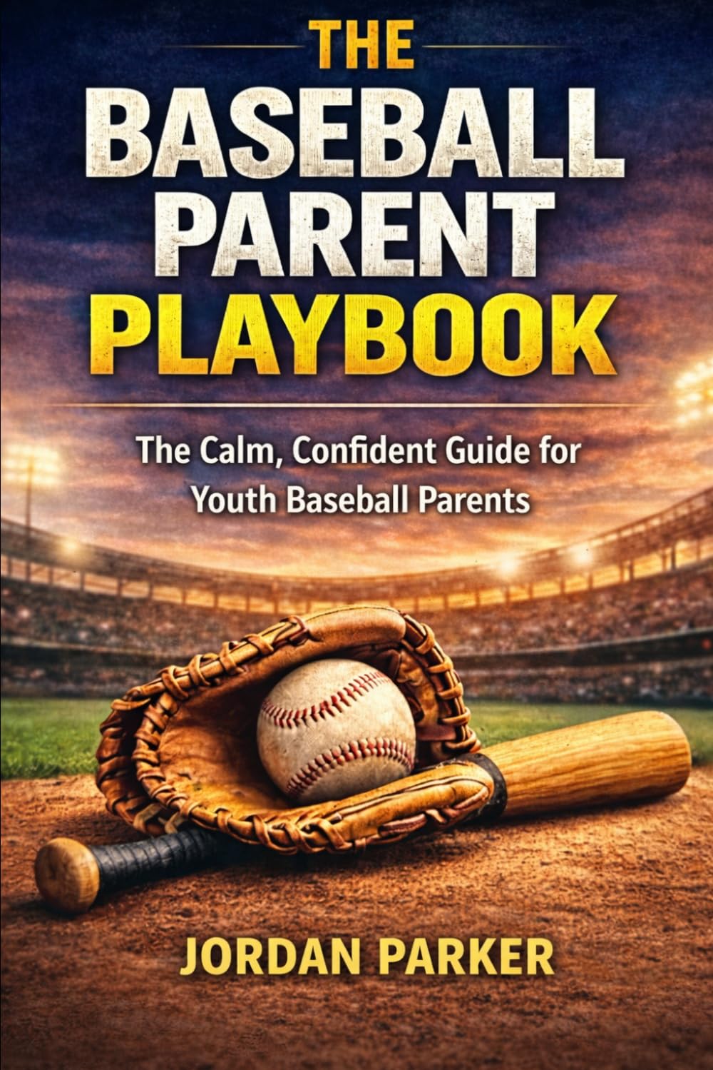 Baseball Parent Playbook: The Calm, Confident Guide for Youth Baseball Parents (Sports Parent Playbook Series)