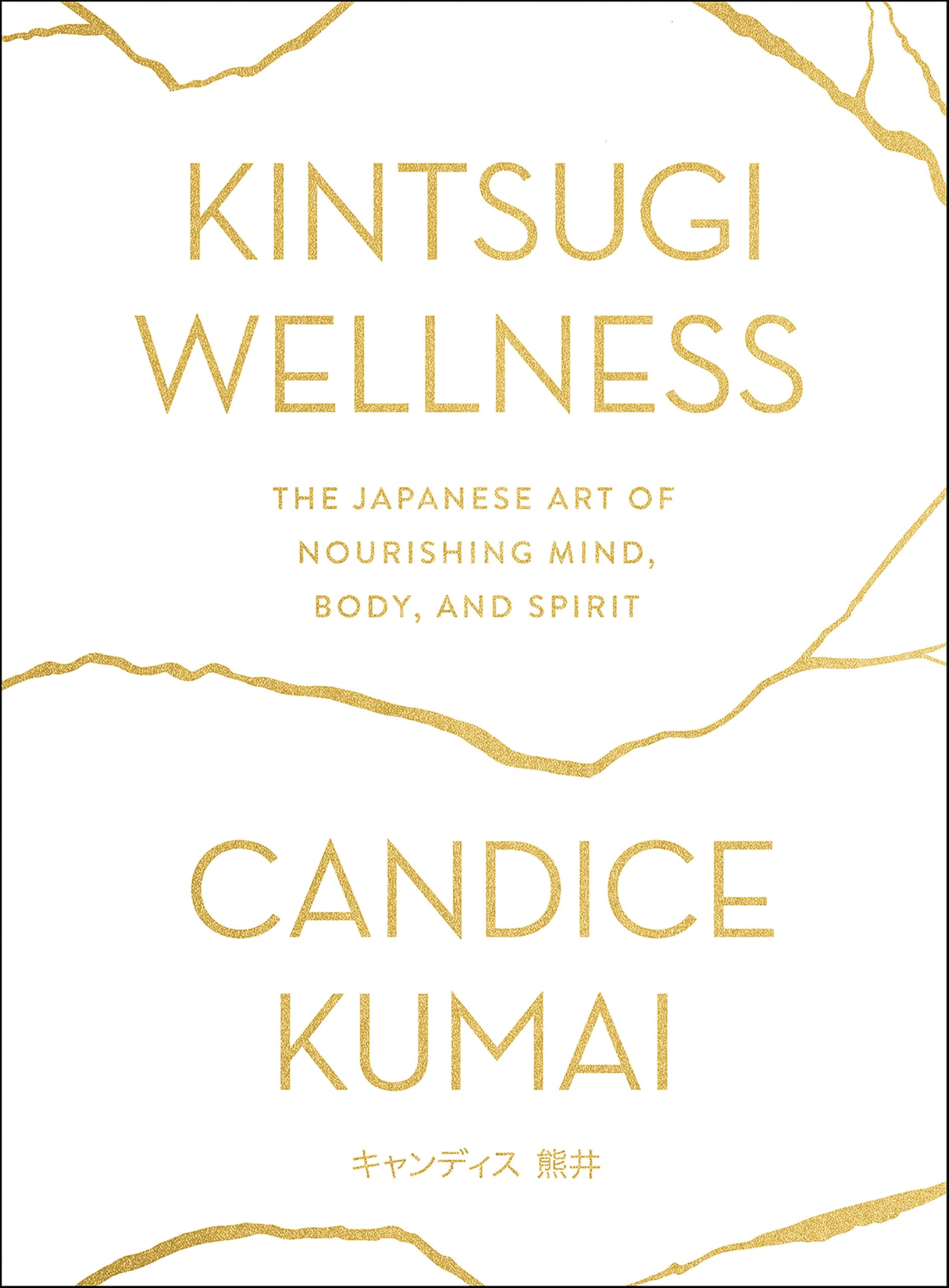 Kintsugi Wellness: The Japanese Art of Nourishing Mind, Body, and Spirit