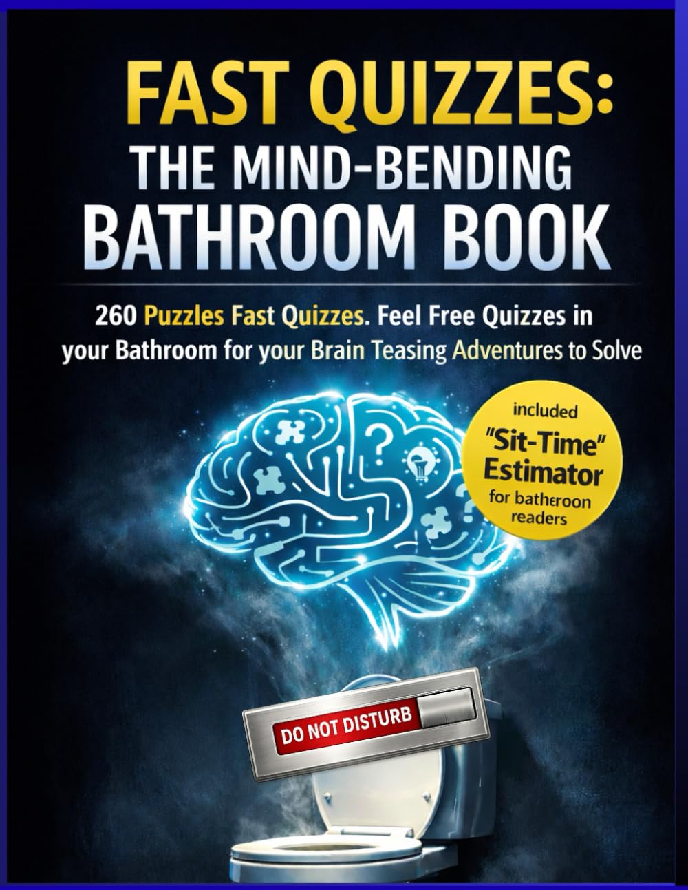 FAST QUIZZES: The Mind-Bending Bathroom Book: 260 Puzzles Fast Quizzes. Feel Free Quizzes in your Bathroom for your Brain Teasing Adventures to Solve