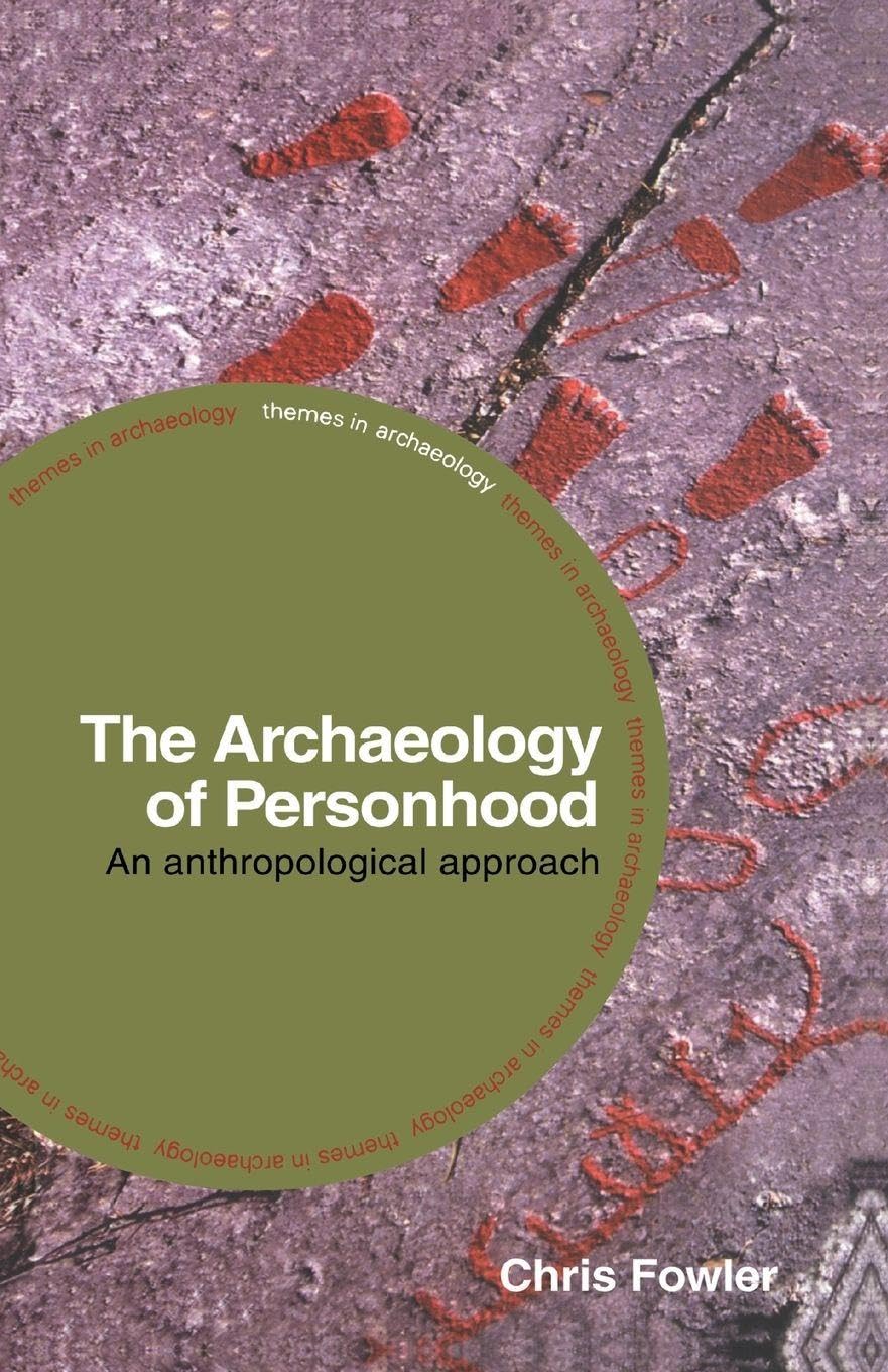 The Archaeology of Personhood: An Anthropological Approach (Themes in Archaeology Series)
