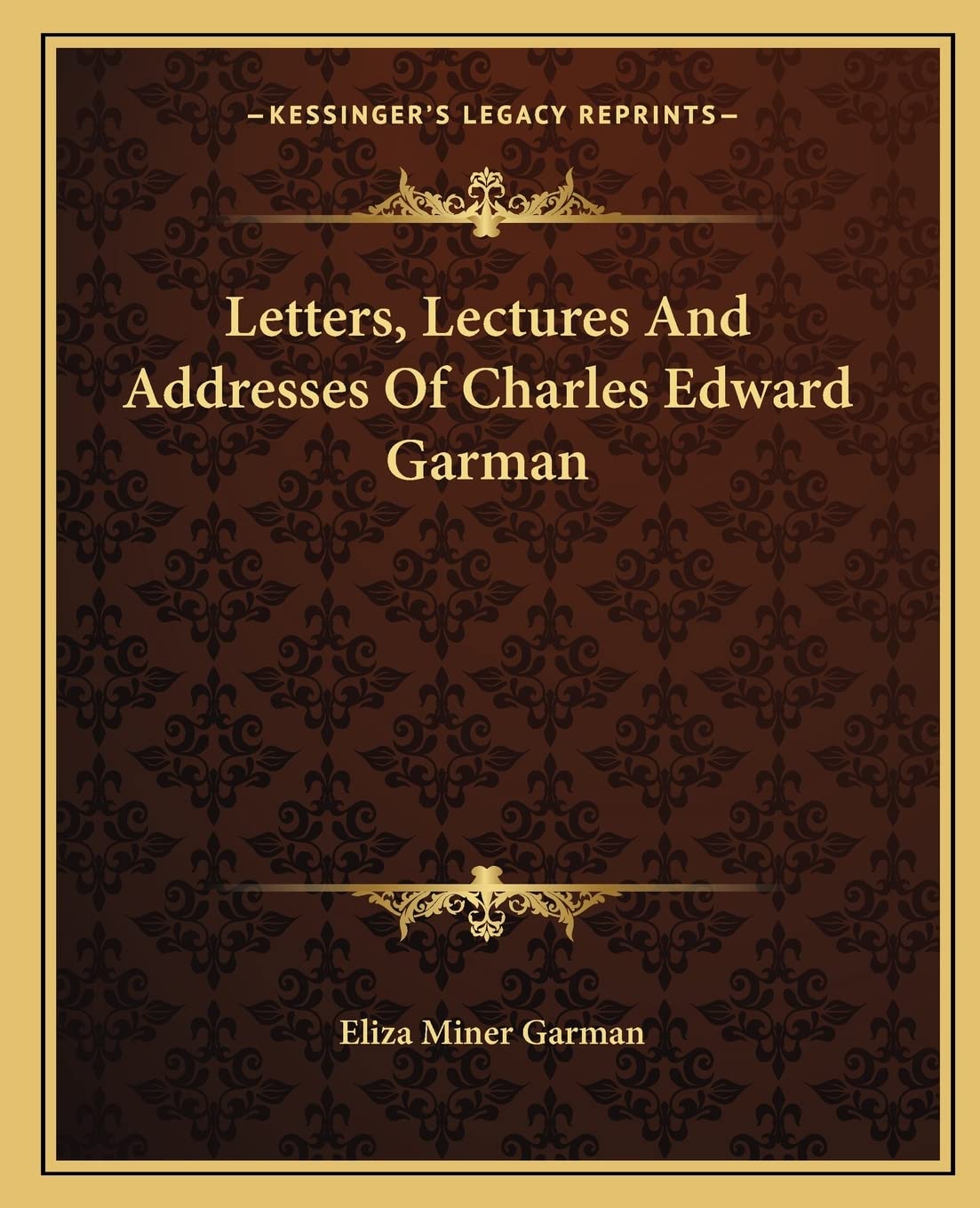 Letters, Lectures And Addresses Of Charles Edward Garman