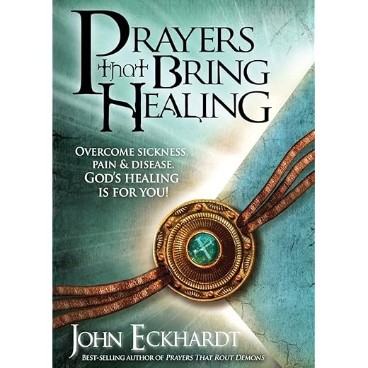 Prayers That Bring Healing: Overcome Sickness, Pain, and Disease. God's Healing is for You! (Prayers for Spiritual Battle)
