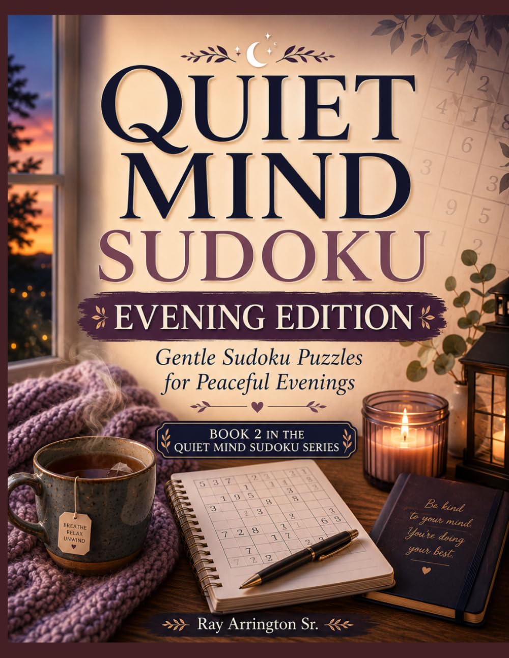 Quiet Mind Sudoku Evening Edition: Gentle Sudoku Puzzles for Peaceful Evenings - Book 2 (Quiet Mind Sudoku Series)