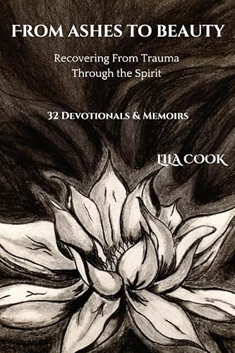 From Ashes to Beauty Recovering From Trauma Through the Spirit