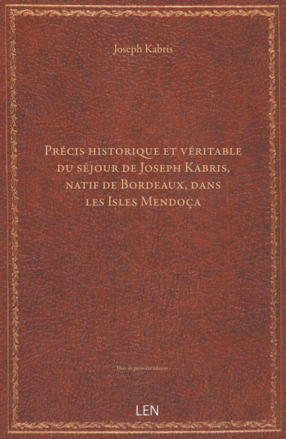 Précis historique et véritable du séjour de Joseph Kabris, natif de Bordeaux, dans les Isles Mendoça...