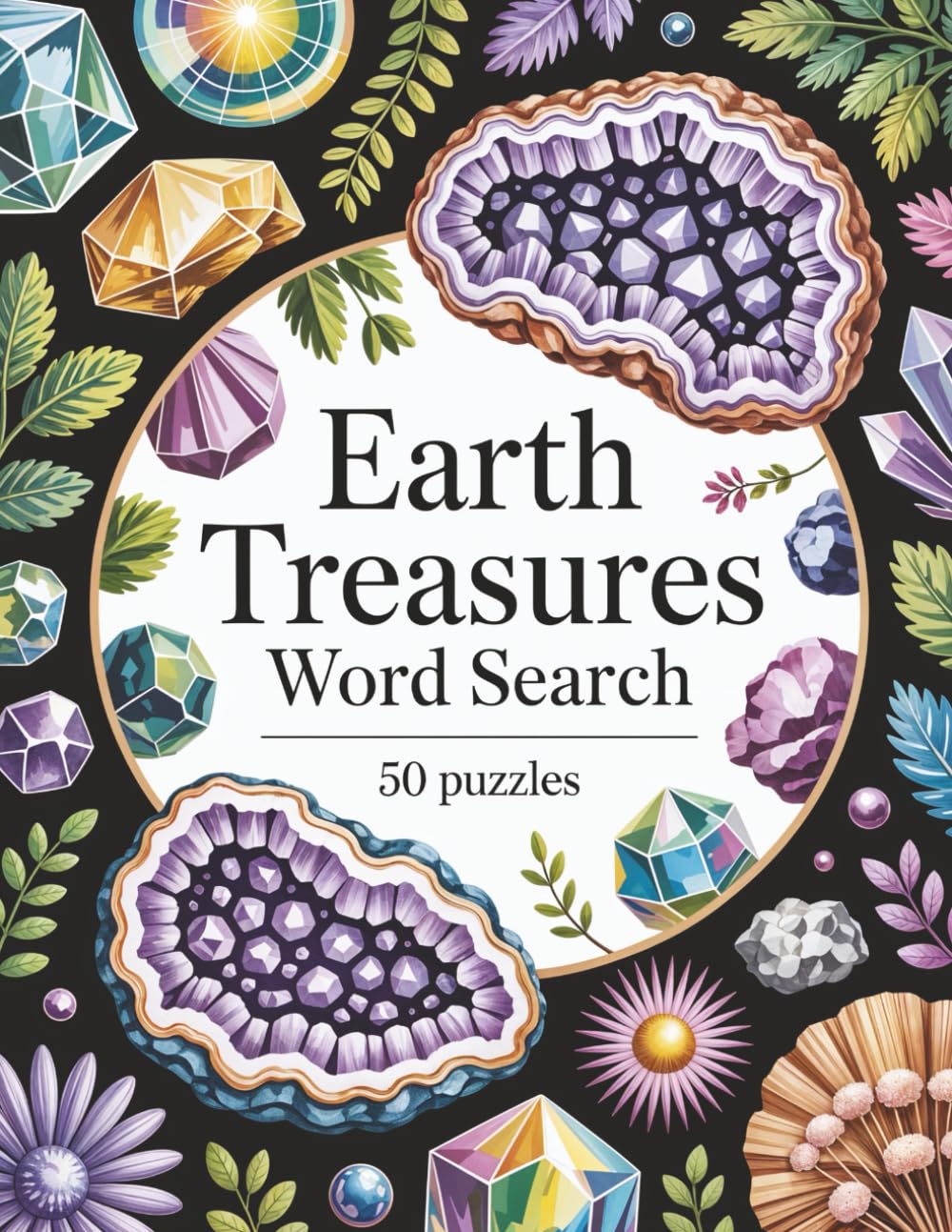 Earth Treasures Word Search: Natural History Puzzle Book for Adults - 50 Puzzles: Geology, Minerals, Crystals, Gemstones, Fossils, Rocks, Geography