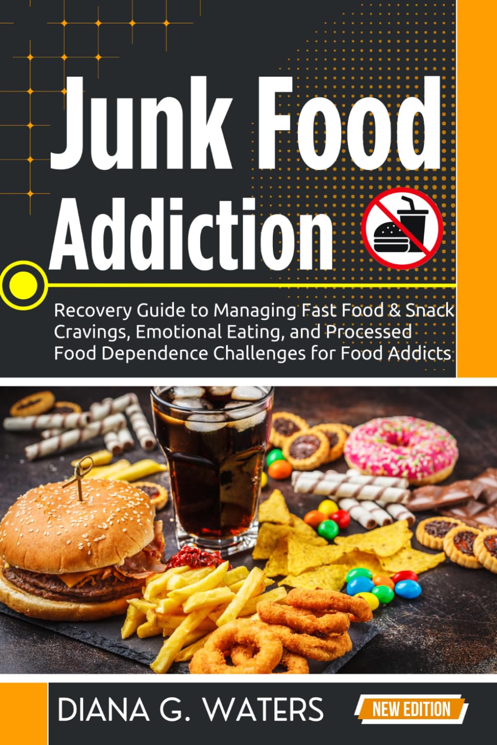 Junk Food Addiction: Recovery Guide to Managing Fast Food & Snack Cravings, Emotional Eating, and Processed Food Dependence Challenges for Food Addicts (Addiction Recovery Series (New Editions))