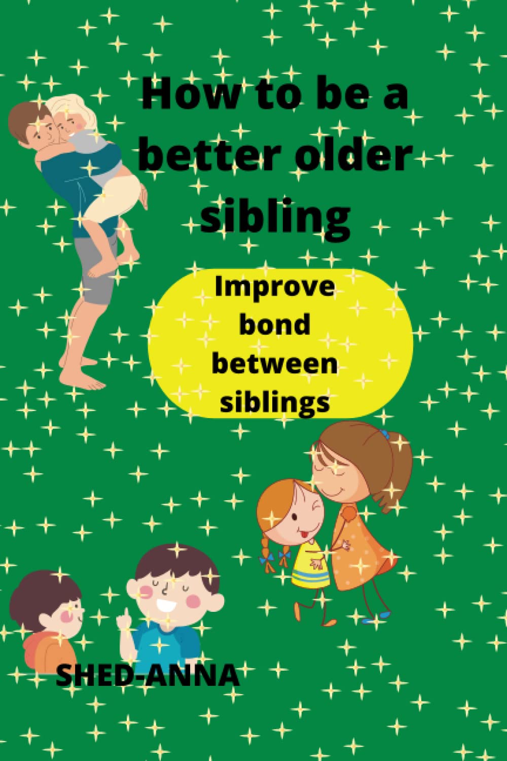 HOW TO BE A BETTER OLDER SIBLING: Tested ways to be a good (older) sibling and improve bond between siblings