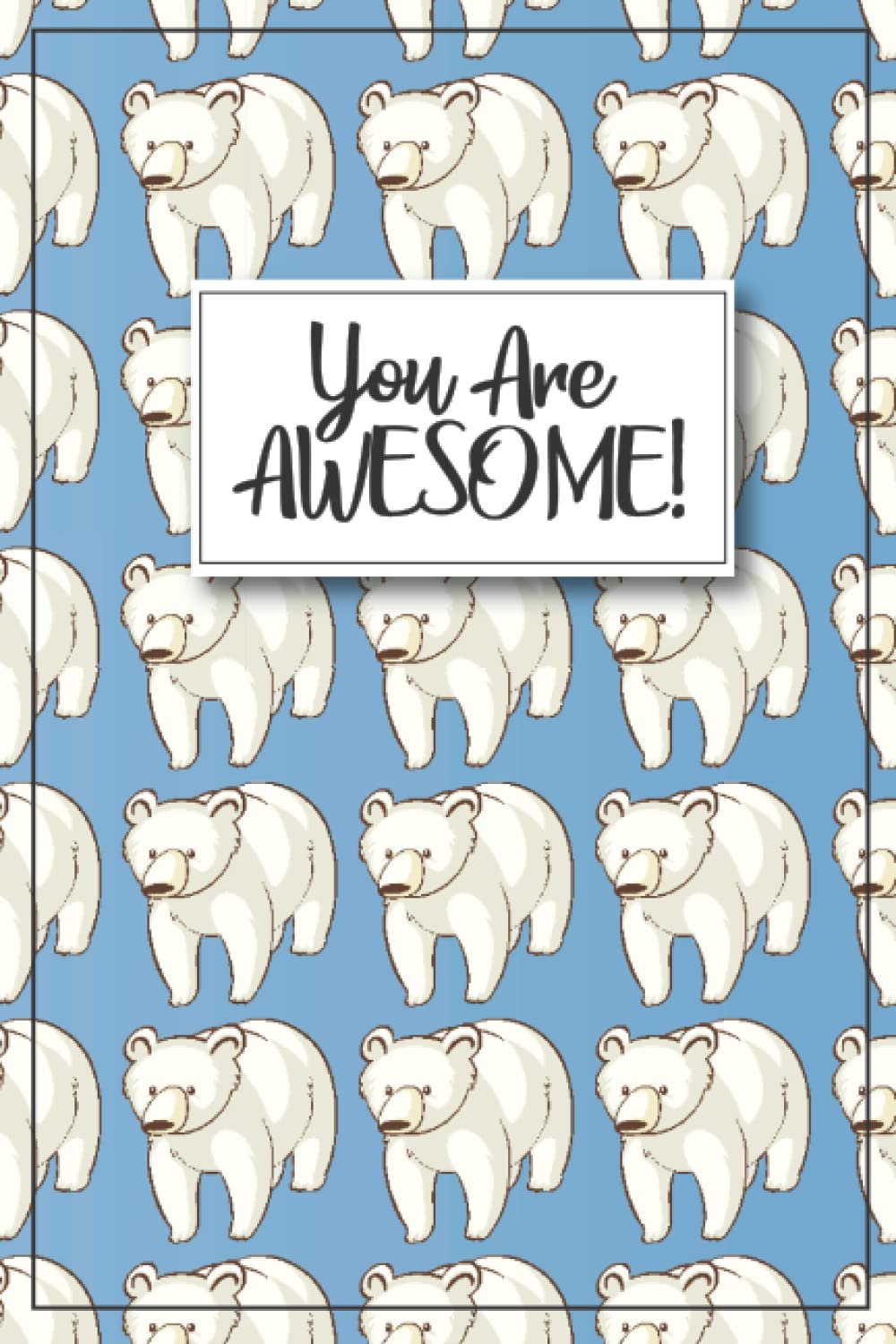 Polar Bear Journal - You are Awesome!: Polar Bear Notebook, Polar bear gifts for women, Polar kids gift, Polar gifts for kids, Polar bear birthday ... bear graduation gift, kid polar br items