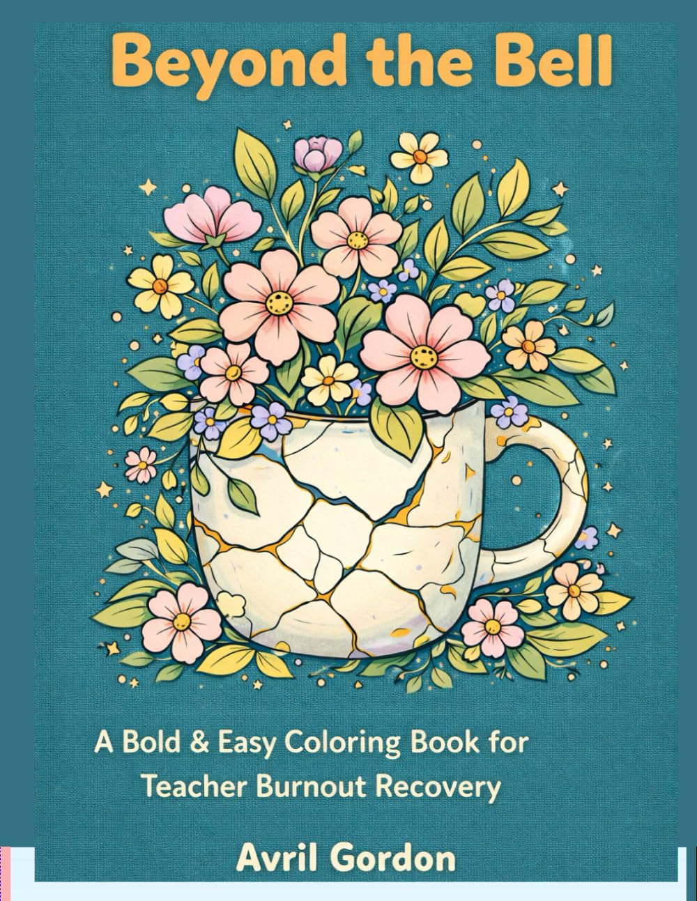 Beyond the Bell: A Bold and Easy Coloring Book for Teacher Burnout Recovery with Affirmations and Stress Relief