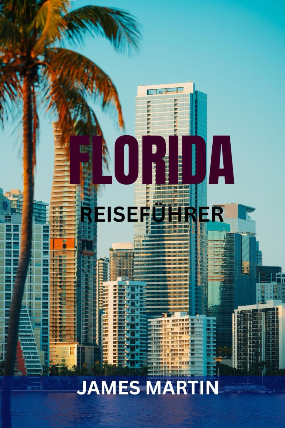 FLORIDA REISEFÜHRER: Top-Attraktionen, Strände, Freizeitparks, Roadtrips & perfekte Reiserouten — Insider-Tipps, Karten & versteckte Juwelen, die man gesehen haben muss
