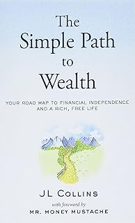 The Simple Path to Wealth: Your road map to financial independence and a rich, free life