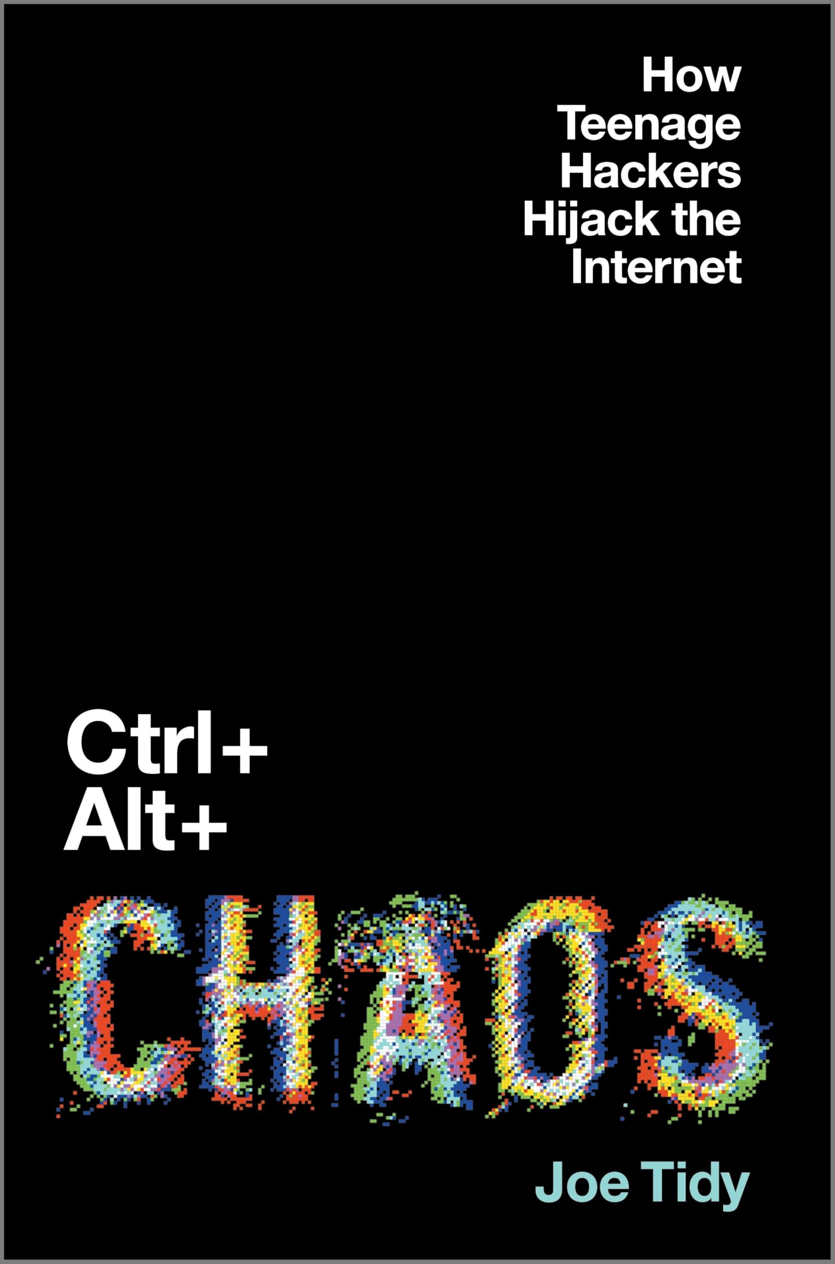 Ctrl   Alt   Chaos: A Next Big Idea Club Must-Read Nonfiction Book on Cybersecur