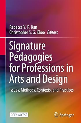 Signature Pedagogies for Professions in Arts and Design: Issues, Methods, Contexts, and Practices