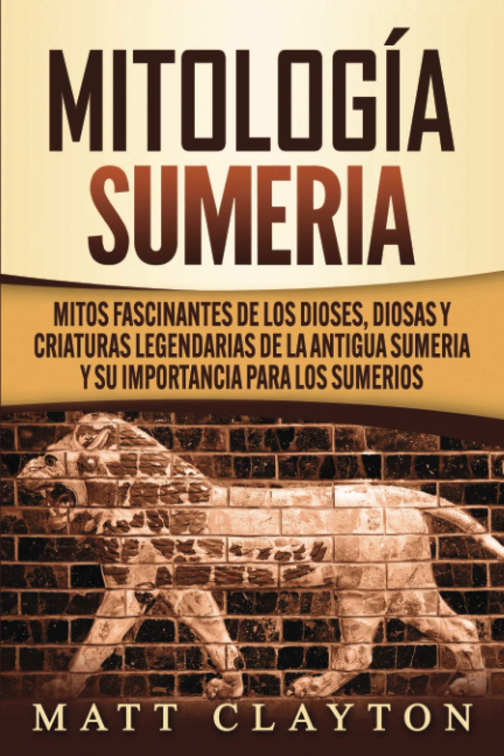 Mitología sumeria: Mitos fascinantes de los dioses, diosas y criaturas legendarias de la antigua Sumeria y su importancia para los sumerios