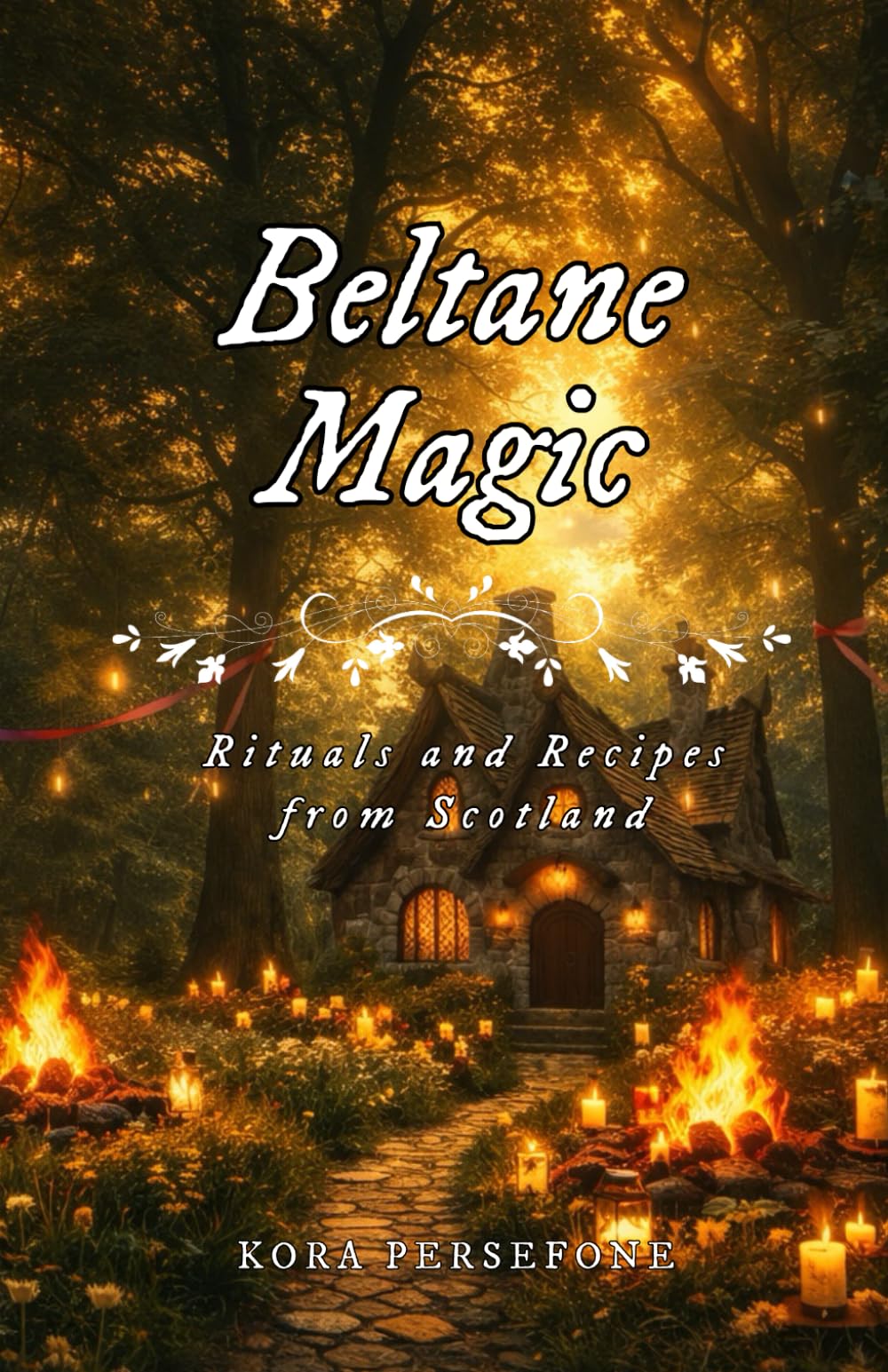 Beltane Magic: Rituals and Recipes from Scotland: 7 (The Wheel of the Year - Rituals and Recipes from Scotland)