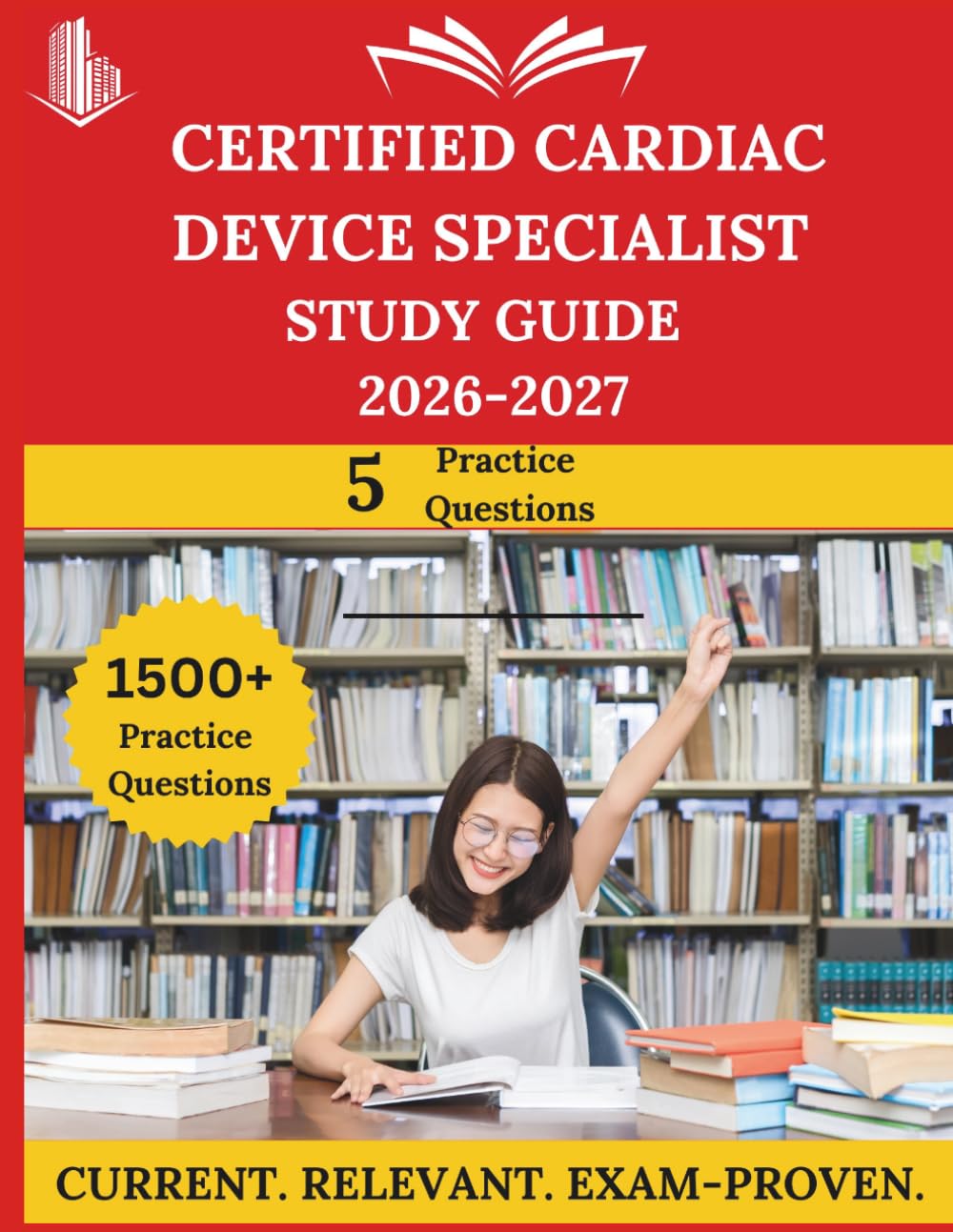 Certified Cardiac Device Specialist Exam Prep 2026–2027: Everything You Need to Ace the Exam, Full-Length Practice Tests, Step-by-Step Solutions, and Proven Success Tactics