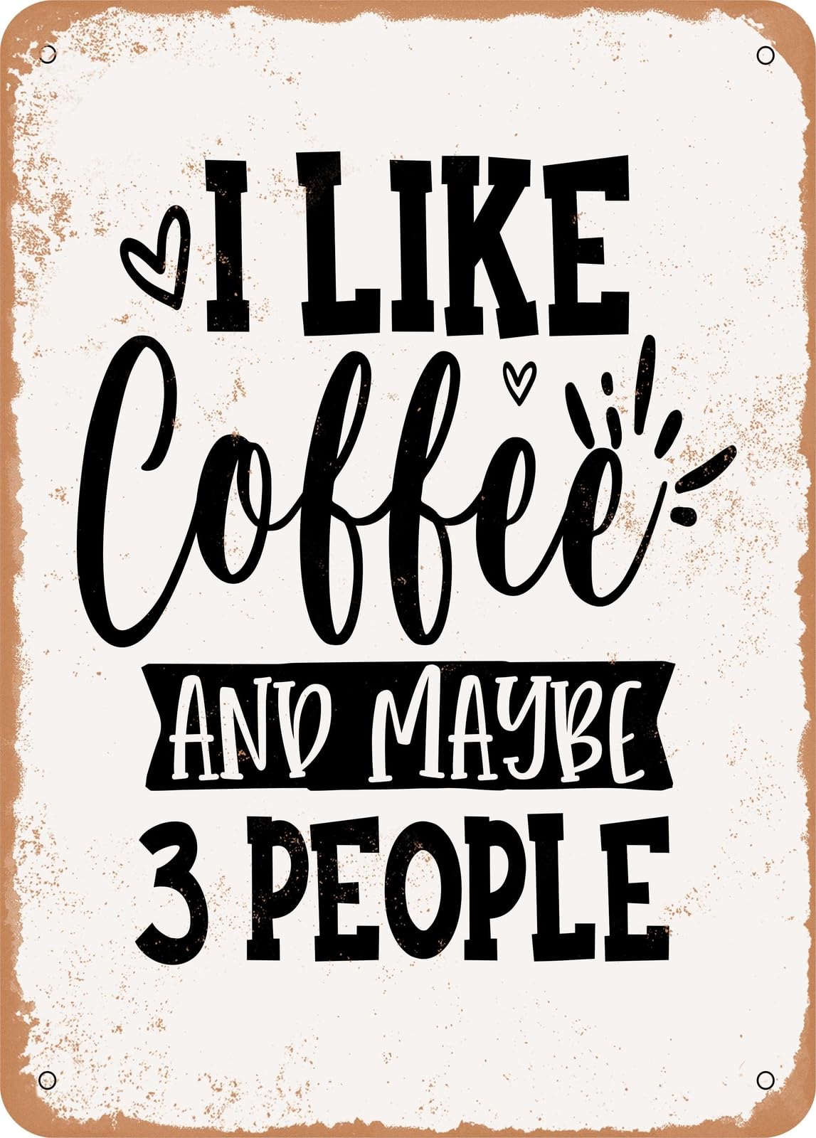 Metal Sign - I Like Coffee and Maybe People - Vintage Look home decor