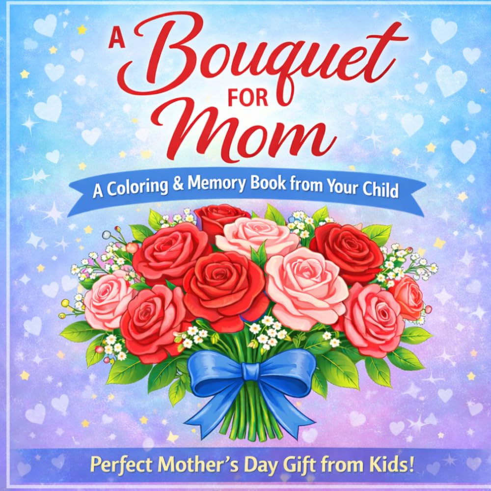 A Bouquet for Mom: A Coloring and Memory Book from your child