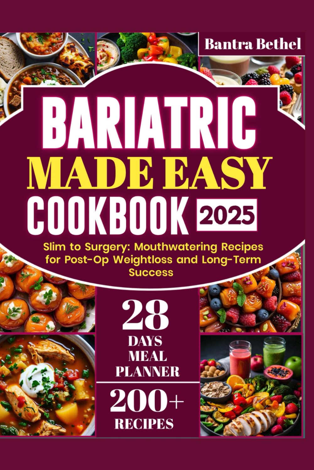 Bariatric Made Easy Cookbook 2025: Slim to Surgery: Mouthwatering Recipes for Post-Op Weightloss and Long-Term Success