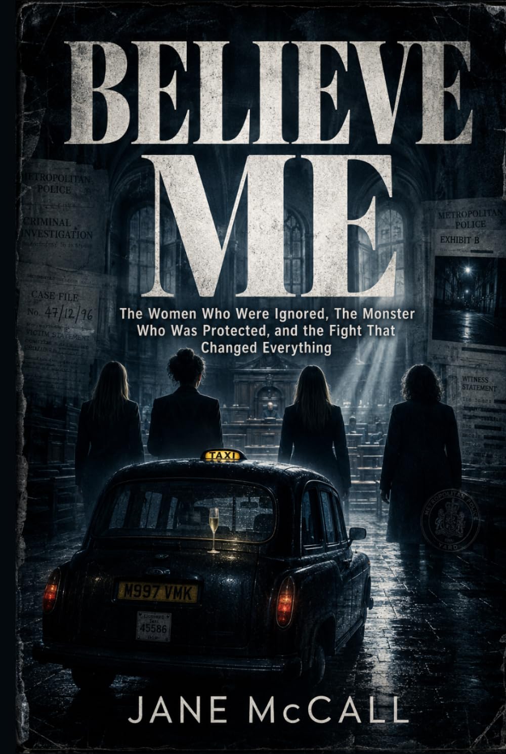 BELIEVE ME: The Women Who Were Ignored, The Monster Who Was Protected, and the Fight That Changed Everything