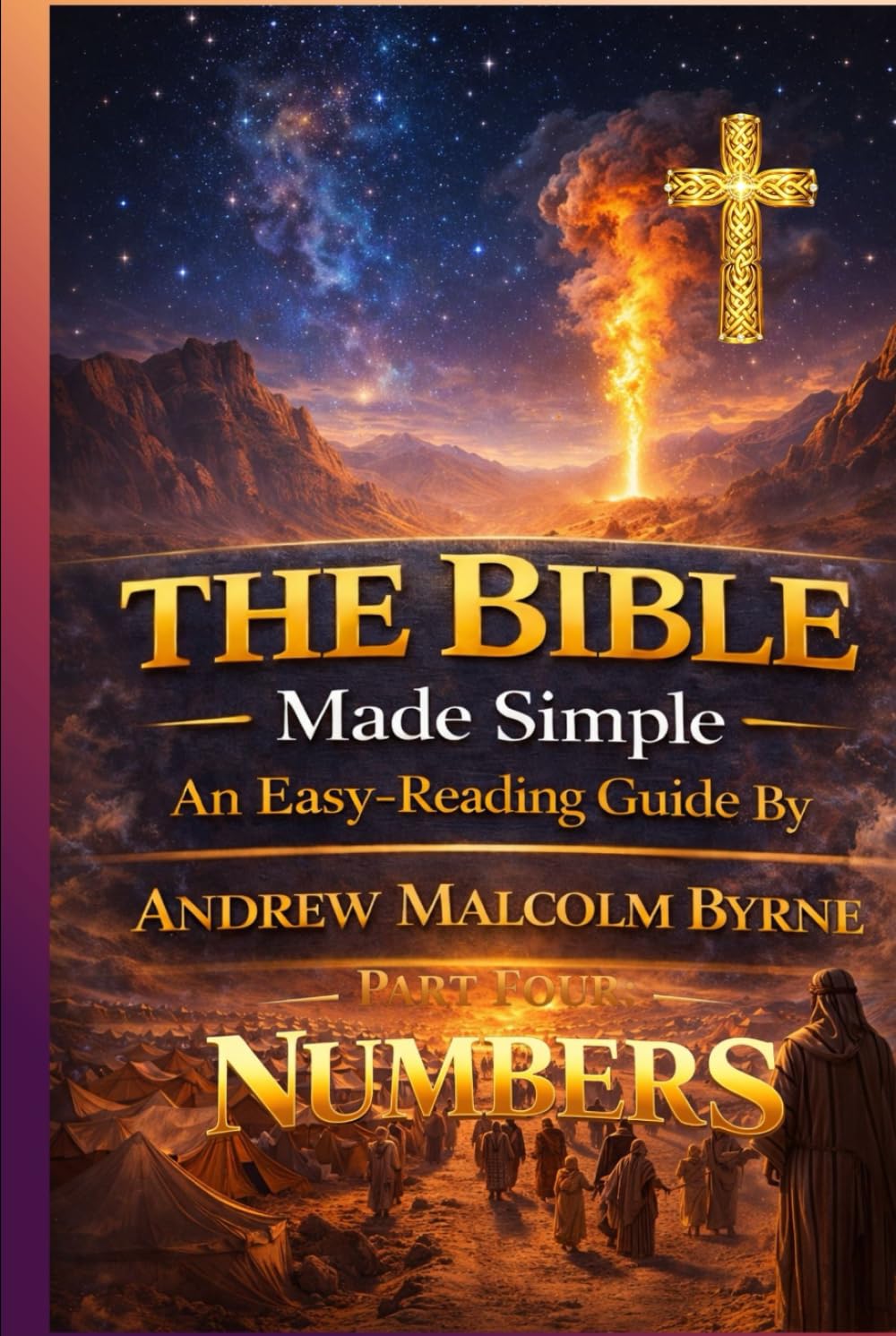 The Bible Made Simple An Easy-Reading Guide: Part 4 Numbers (The Bible Made Simple An Easy-Reading Guide By Andrew Malcolm Byrne)