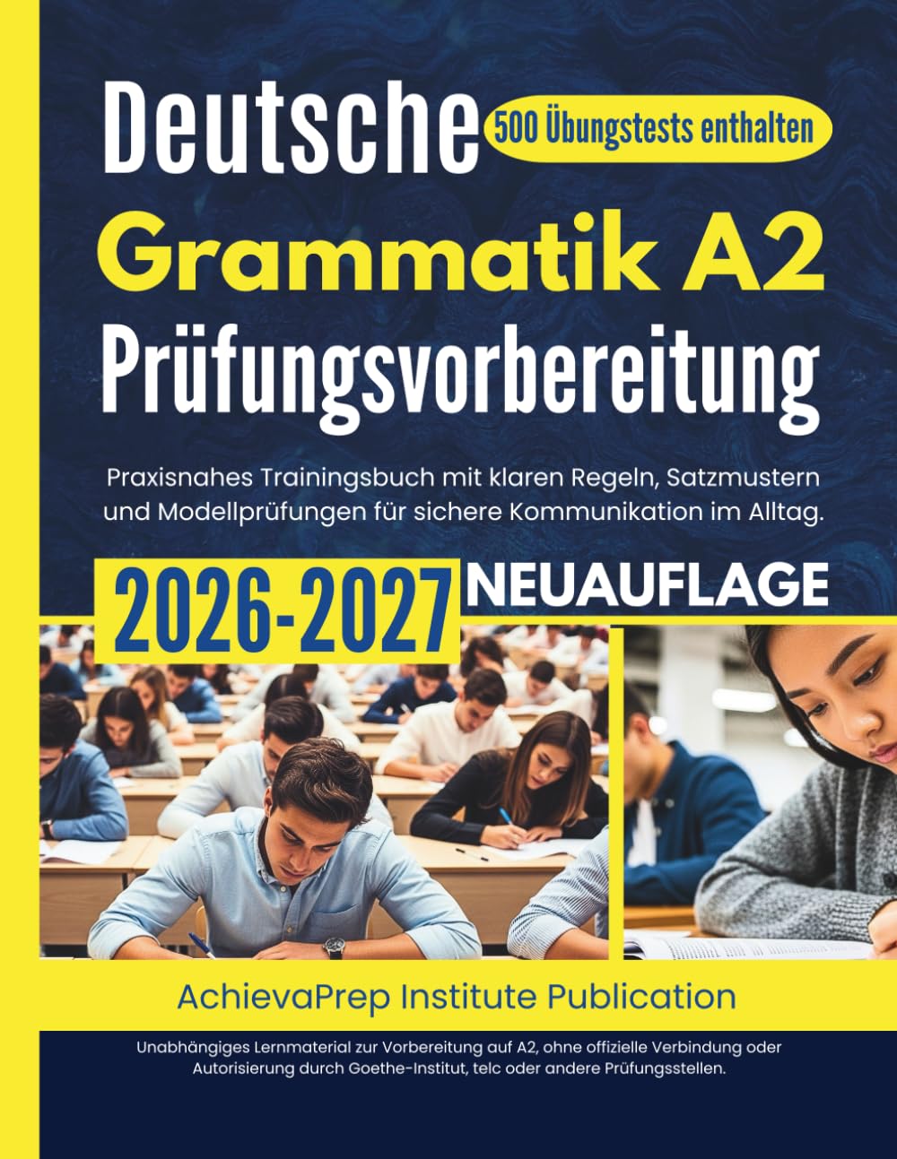 Deutsche Grammatik A2 Prüfungsvorbereitung 2026–2027: Praxisnahes Trainingsbuch mit klaren Regeln, Satzmustern und Modellprüfungen für sichere Kommunikation im Alltag (500 Übungstests enthalten)