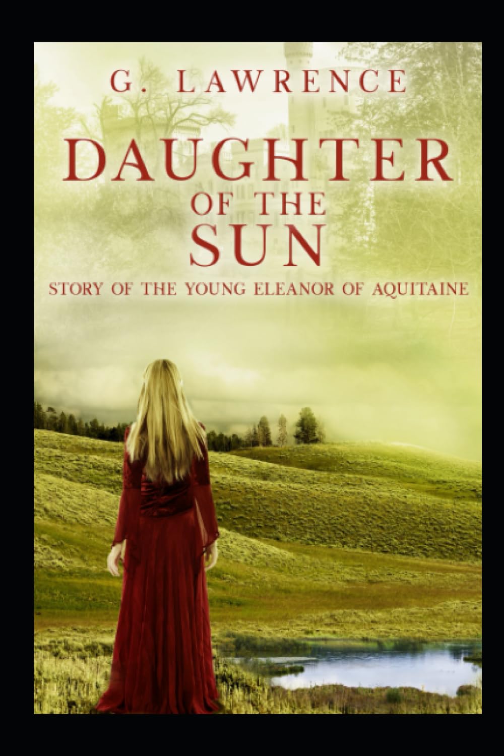 Daughter of the Sun: Story of the Young Eleanor of Aquitaine: 5 (The Heirs of Anarchy)