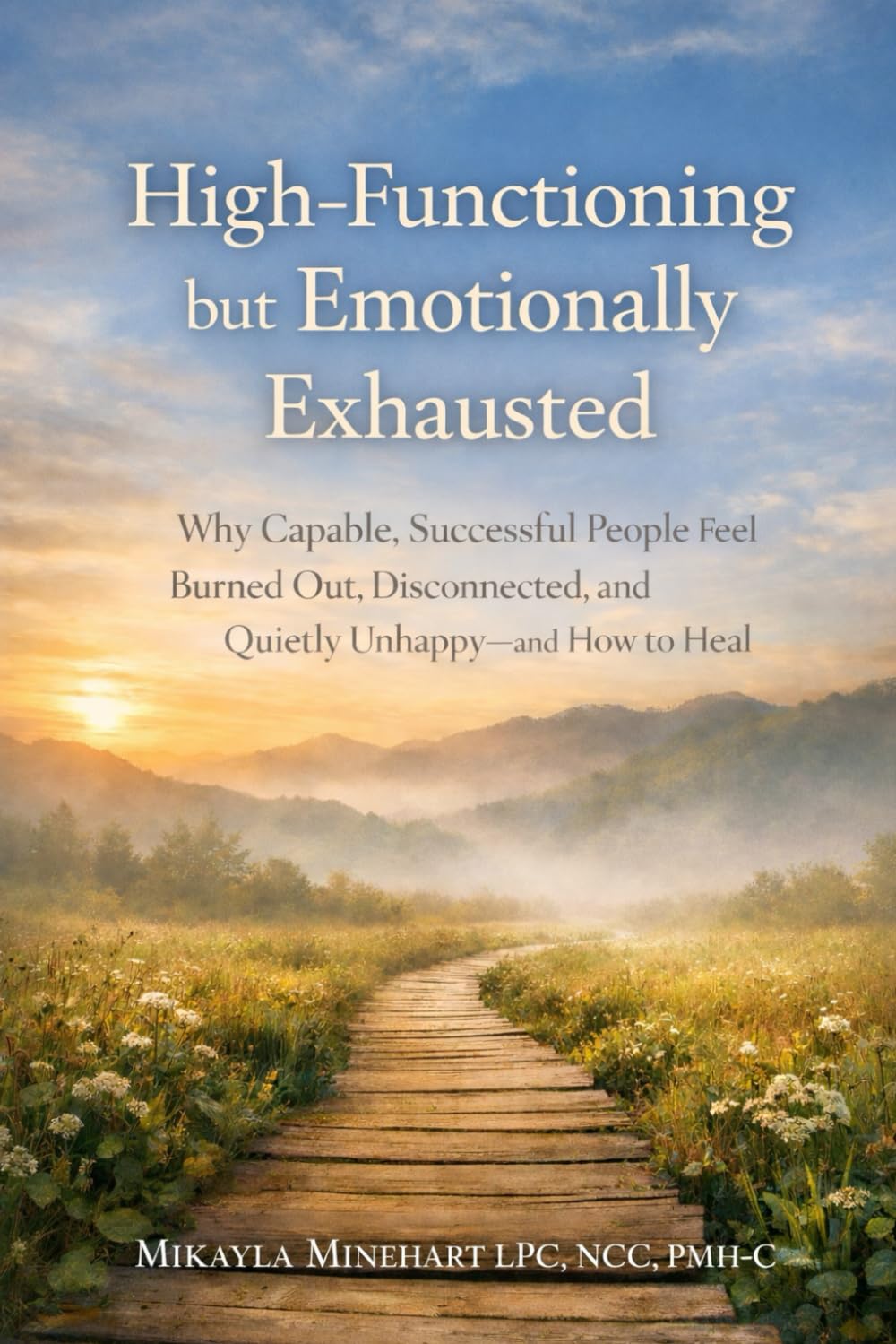 High-Functioning but Emotionally Exhausted: Why Capable, Successful People Feel Burned Out, Disconnected, and Quietly Unhappy—and How to Heal