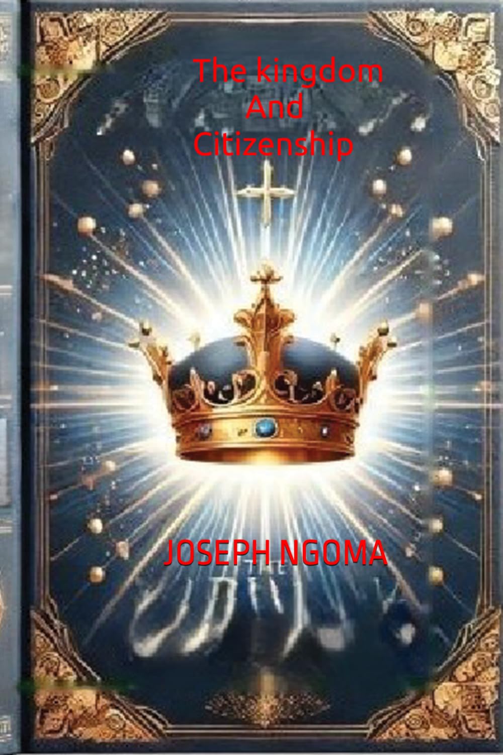 The kingdom And Citizenship: The Power, Purpose, and Principles of Kingdom Citizenship