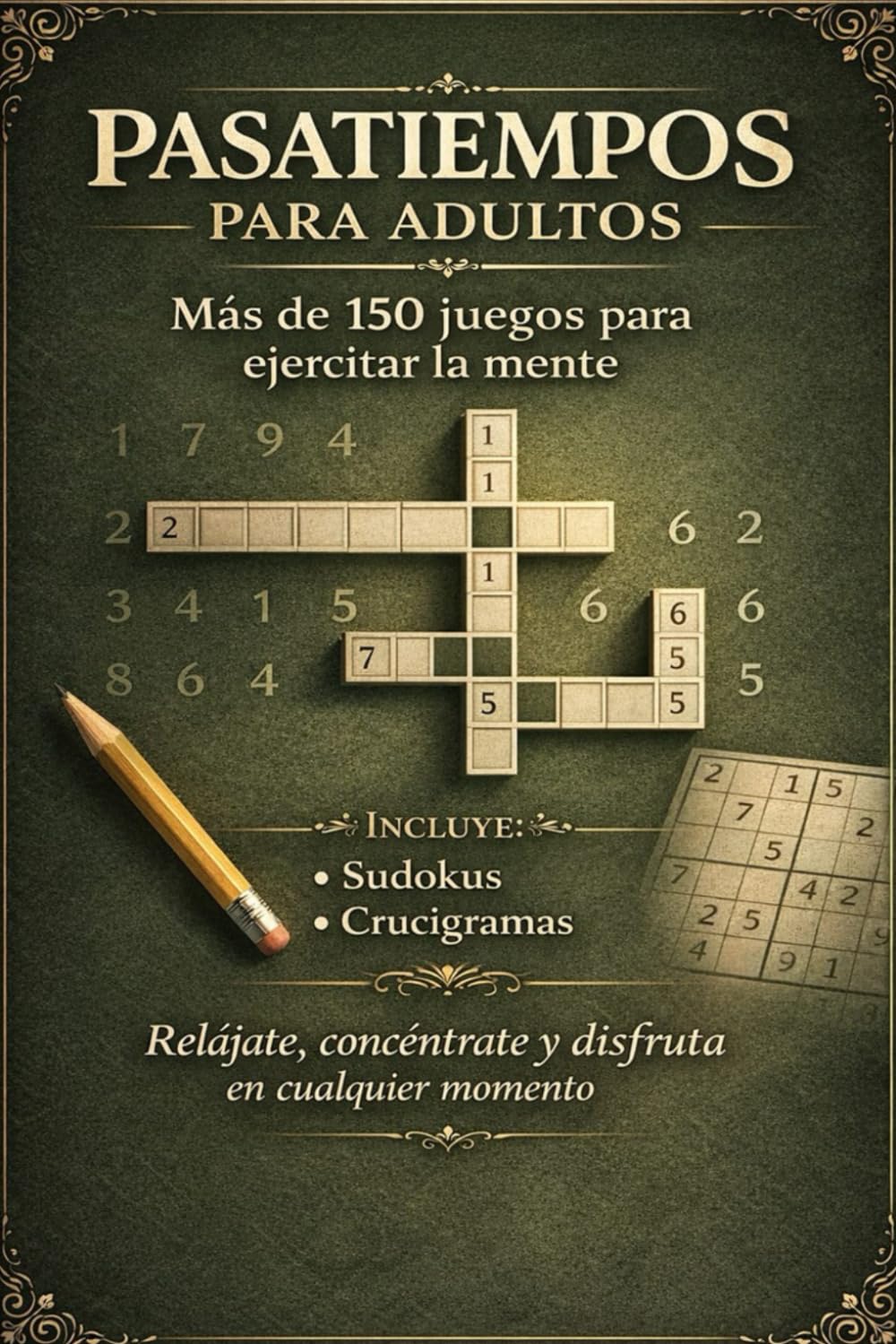 Pasatiempos para Adultos: Más de 150 juegos para ejercitar la mente y relajarte