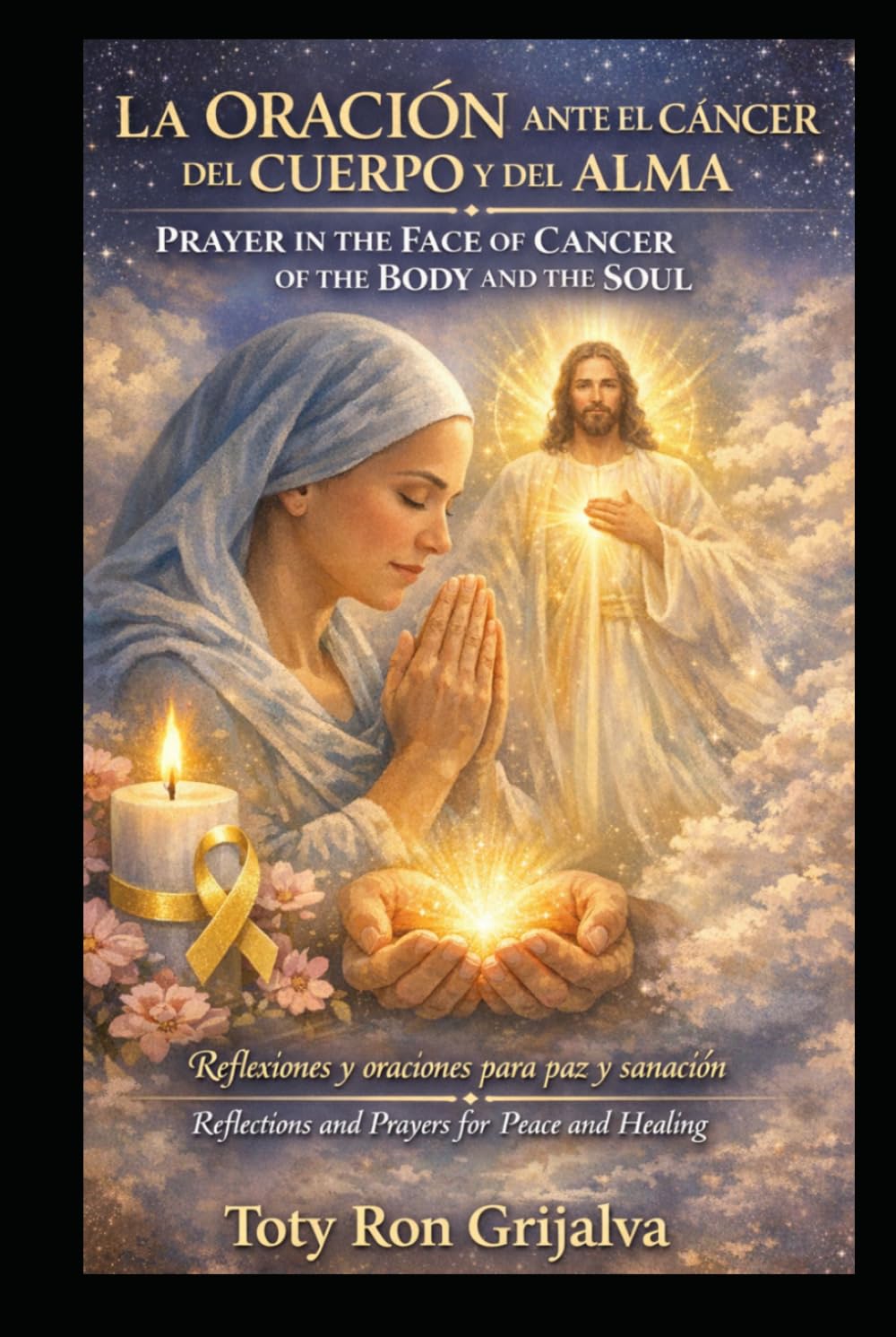 LA ORACIÓN ANTE EL CÁNCER DEL CUERPO Y DEL ALMA / PRAYER IN THE FACE OF CANCER OF THE BODY AND THE SOUL: Reflexiones y oraciones para paz y sanación / ... and Healing (Colección Camino de Oración)