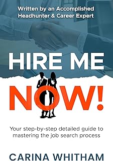 Hire Me Now!: Your step-by-step detailed guide to mastering the job search process
