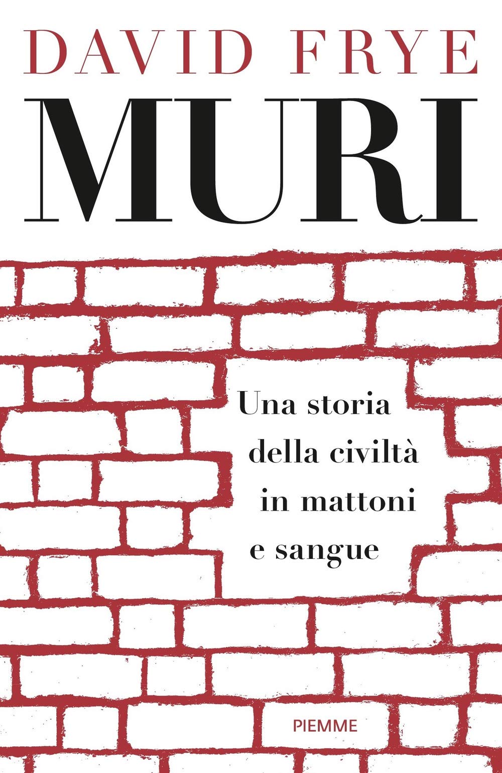Muri. Una Storia Della Civiltà In Mattoni E Sangue - 4