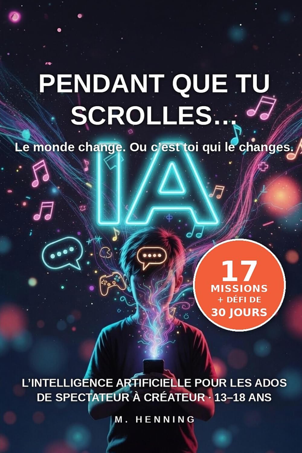 Pendant que tu scrolles… L'intelligence artificielle pour les ados.: Comment passer de spectateur à créateur à l'ère de l'IA (13–18 ans): 1 (l'IA pour toute la famille)