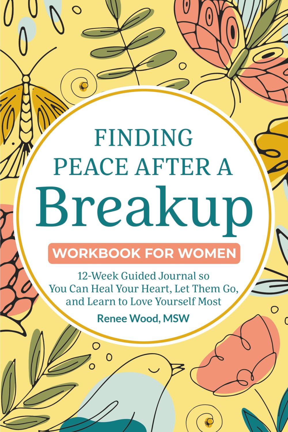 Finding Peace after a Breakup Workbook for Women: 12-Week Guided Journal So You Can Heal Your Heart, Let Them Go, and Learn to Love Yourself Most