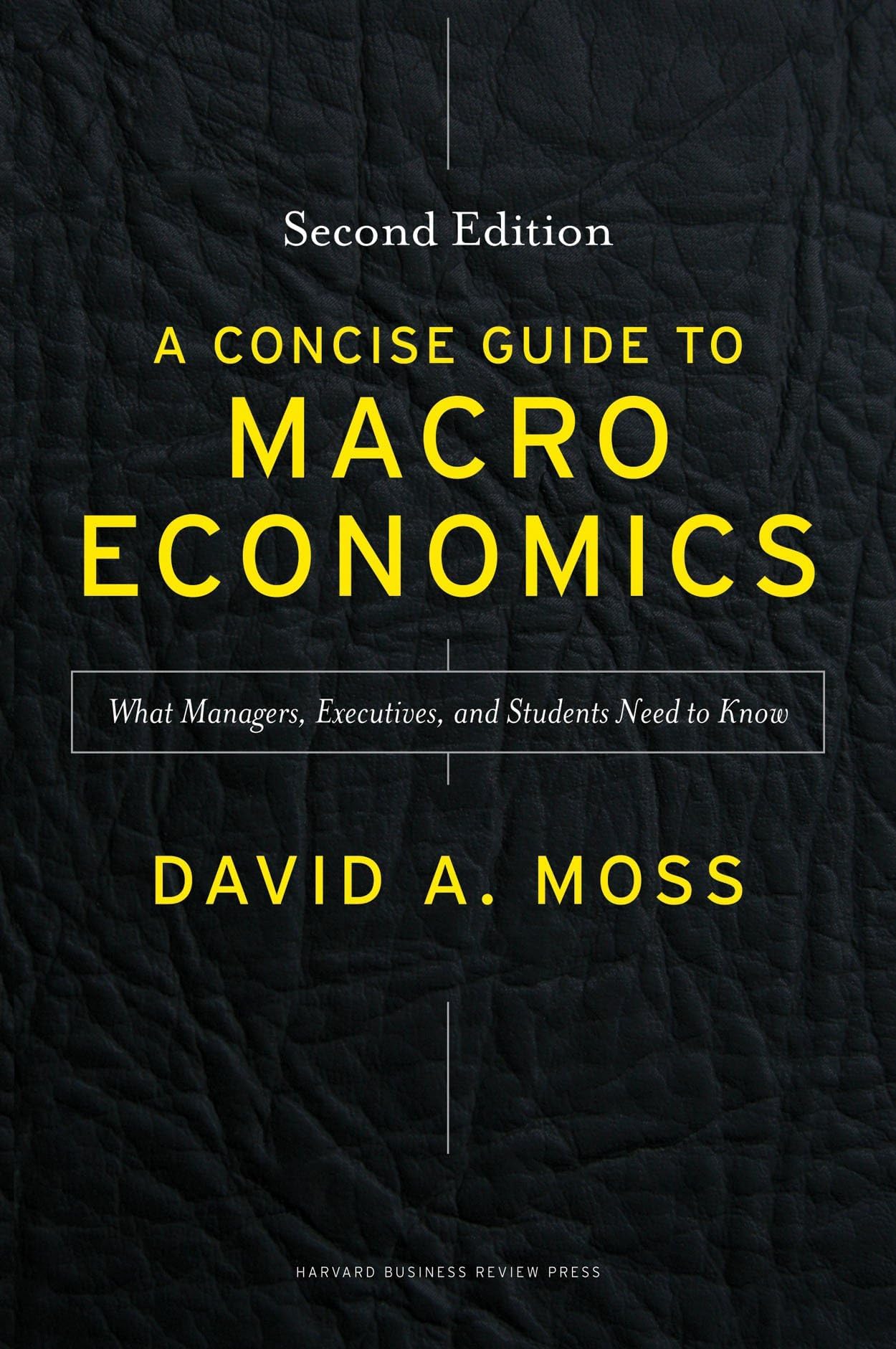 Harvard Business Review Press A Concise Guide to Macroeconomics, Second Edition: What Managers, Executives, and Students Need to Know