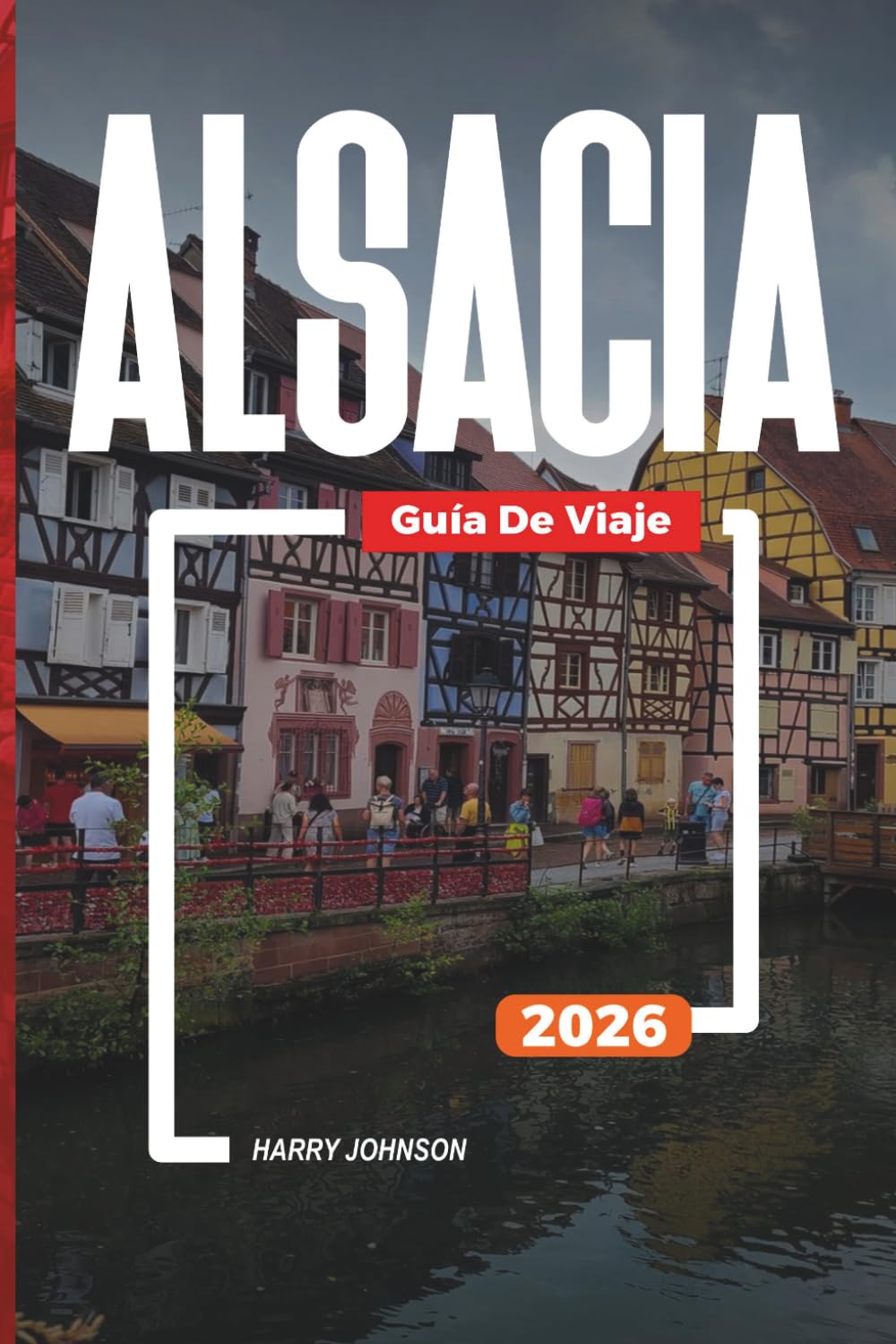 GUÍA DE VIAJE ALSACIA 2026: Descubre joyas ocultas, monumentos históricos, consejos de viaje y experiencias vacacionales inolvidables