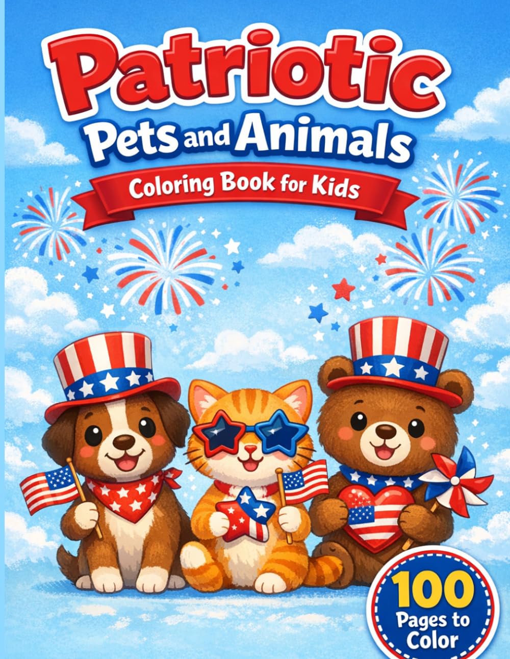 Patriotic Pets and Animals Coloring Book for Kids: 100 Cute and Fun Coloring Pages Featuring Cats, Dogs, Bears, and Animals Celebrating USA Pride with Flags, Stars, and Patriotic Scenes