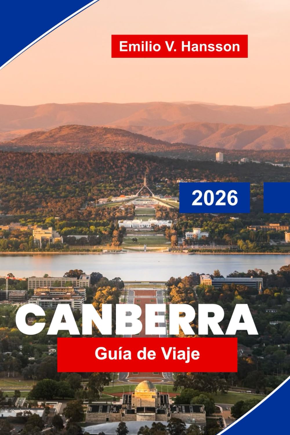 CANBERRA Guía de viaje 2026: Explora museos nacionales, Lake Burley Griffin, instituciones culturales, gastronomía local y consejos prácticos para tu viaje a Australia