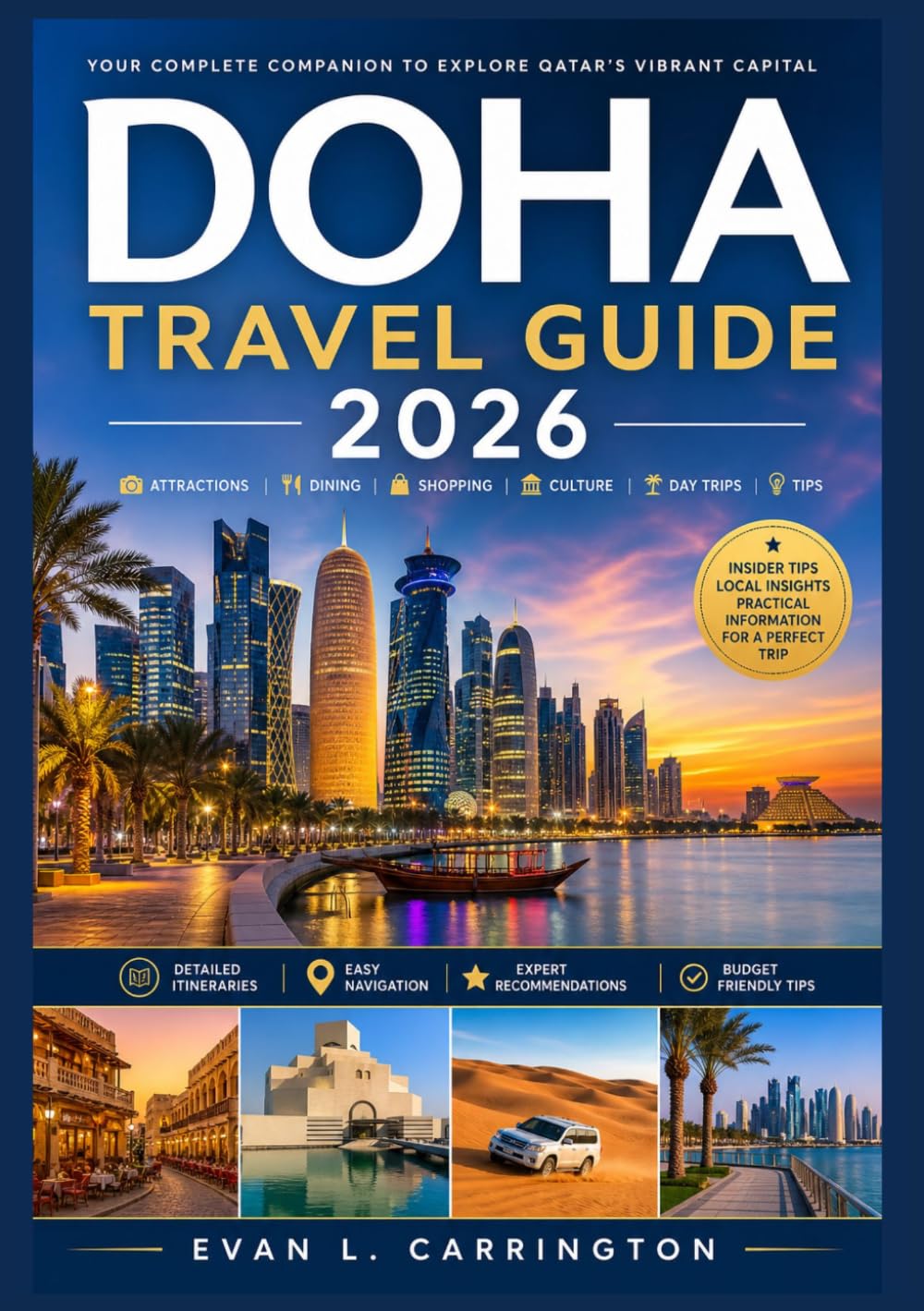 DOHA TRAVEL GUIDE 2026: A practical Companion to Doha Covering Accommodation, Transportation, Cultural Norms, Dining, and Key Attractions (Evan L. Carrington World Travel Collection)