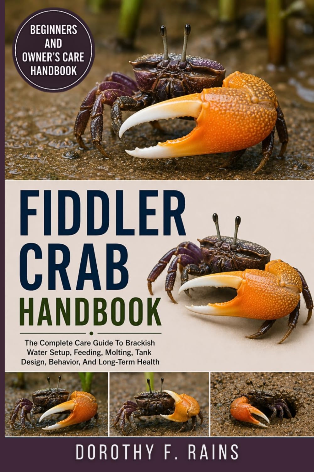 FIDDLER CRAB HANDBOOK: The Complete Care Guide To Brackish Water Setup, Feeding, Molting, Tank Design, Behavior, And Long-Term Health