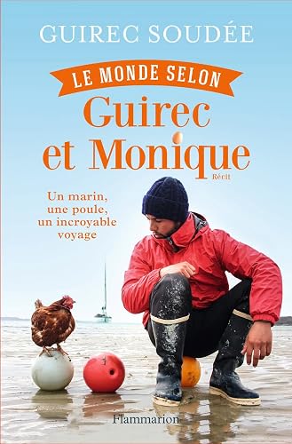 Le Monde selon Guirec et Monique: Un marin, une poule, un incroyable voyage