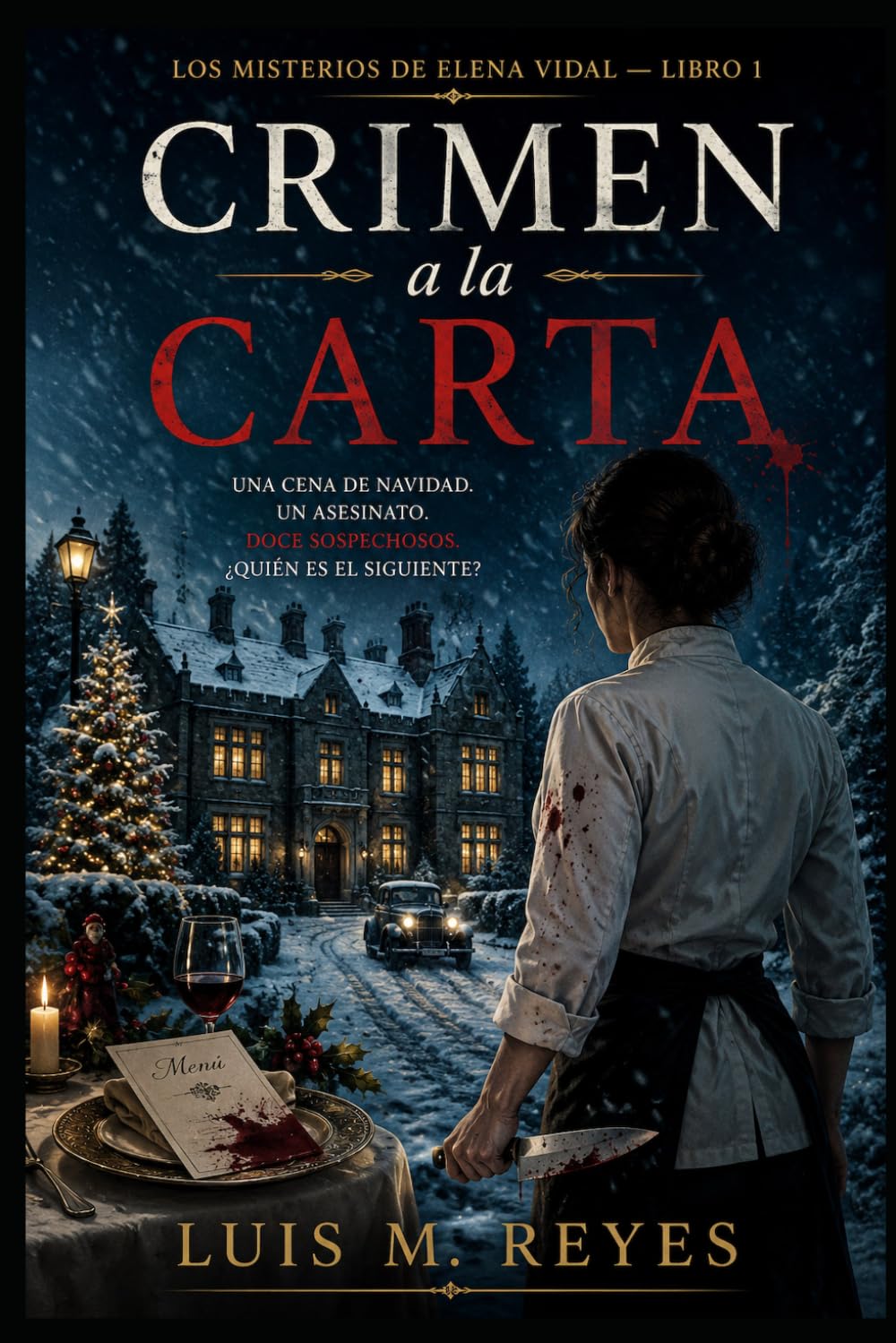 Crimen a la Carta: Un asesinato en Nochebuena. Doce sospechosos. Una chef dispuesta a descubrir la verdad. (Los Misterios de Elena Vidal)