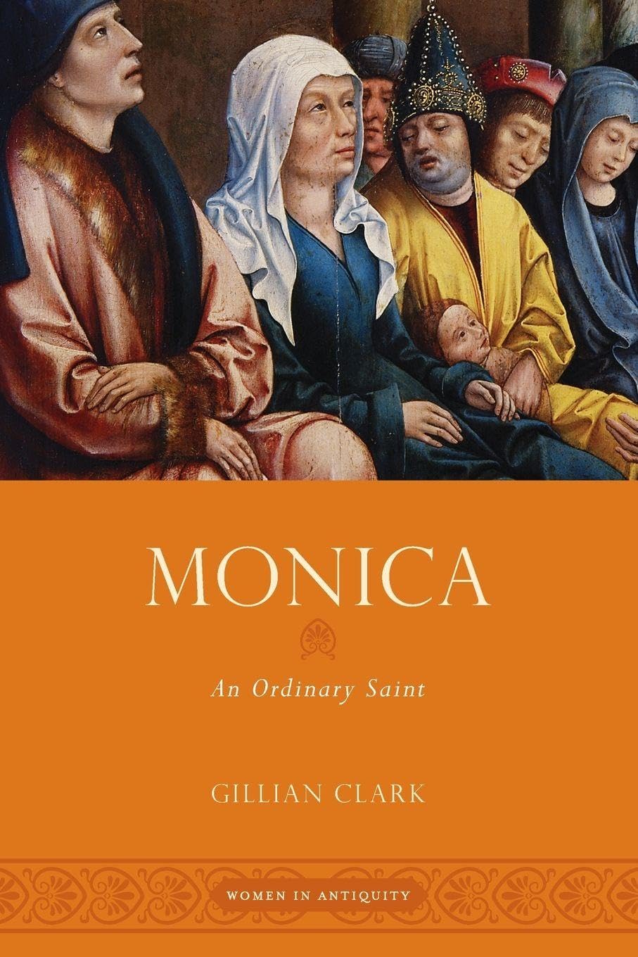 MONICA: An Ordinary Saint (Women In Antiquity)