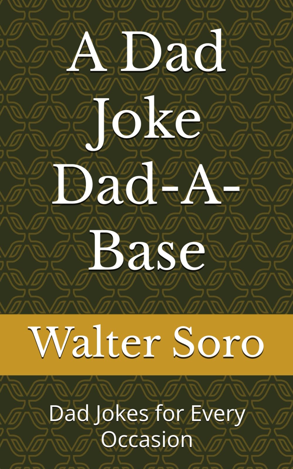 A Dad Joke Dad-A-Base: Dad Jokes for Every Occasion