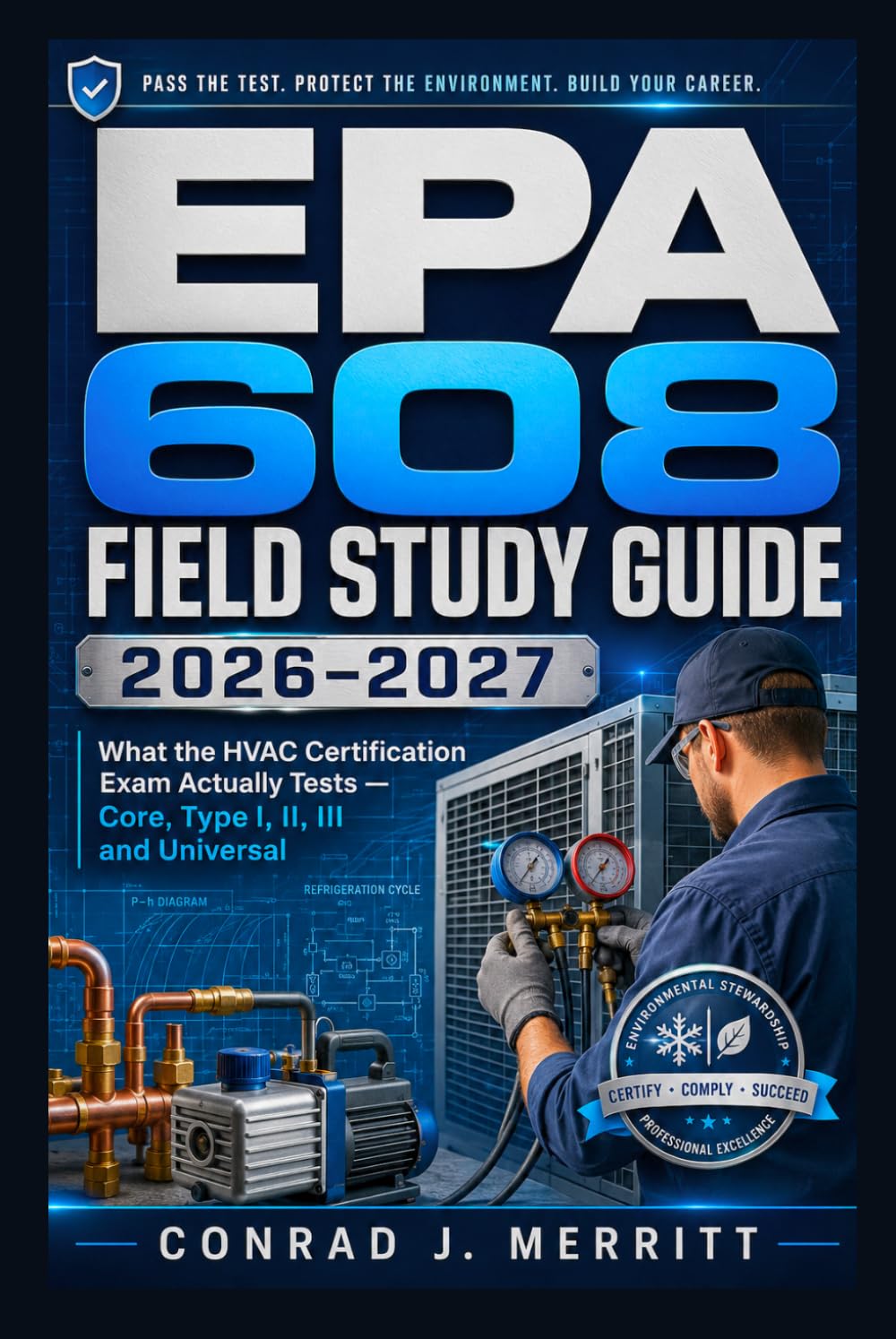 EPA 608 Field Study Guide 2026–2027: What the HVAC Certification Exam Actually Tests — Core, Type I, II, III and Universal