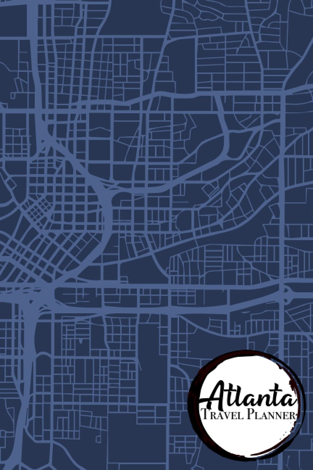 Atlanta Map Trip Planner & Travel Journal: Travel Organizer for 2 Trips with Checklist, Itineraries, Bucket List, Travel Diary and more